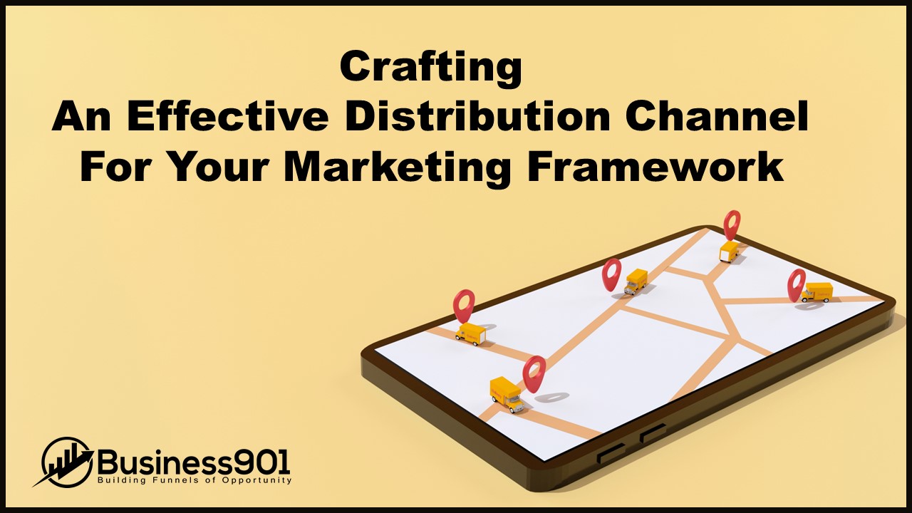 Crafting An Effective Distribution Channels Plan For Your Marketing Framework